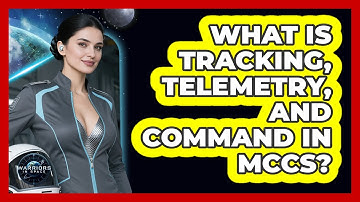 What Is Tracking, Telemetry, And Command In MCCs?