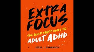 Extra Focus_ The Quick Start Guide to Adult ADHD Audiobook part 1