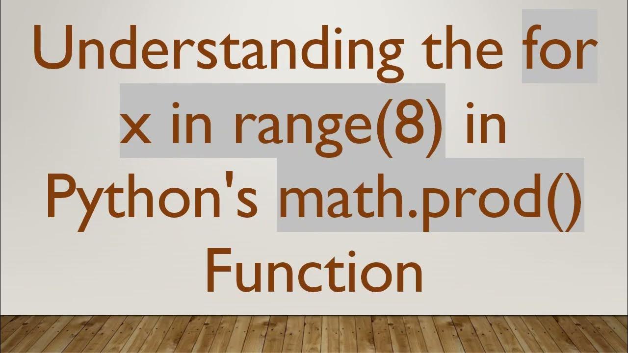 Understanding the for x in range(8) in Python's math.prod() Function ...