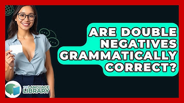 Are Double Negatives Grammatically Correct? - The Language Library
