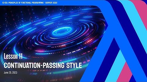 11. Continuation-Passing Style | CMU Principles of Functional Programming M23