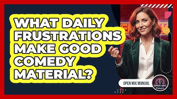 What Daily Frustrations Make Good Comedy Material?