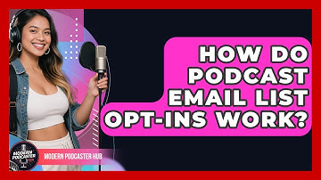 How Do Podcast Email List Opt-ins Work? - Modern Podcaster Hub