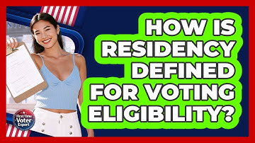 How Is Residency Defined For Voting Eligibility? - First Time Voter Expert