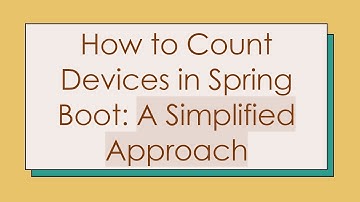 How to Count Devices in Spring Boot: A Simplified Approach