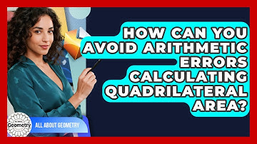 How Can You Avoid Arithmetic Errors Calculating Quadrilateral Area? - All About Geometry