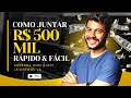 COMO JUNTAR R$ 500 MIL REAIS