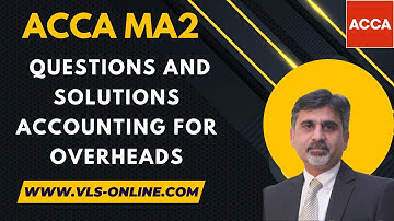 ACCA MA2 - Questions and Solutions Accounting For Overheads | Overheads Exam Practice Questions