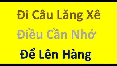 Kinh Nghiệm Câu Lăng Xê Không Thể Bỏ Qua