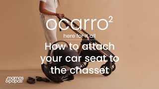 Ocarro 2 - Attaching Car Seat To Chasset | Mamas & Papas