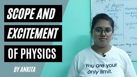 Scope and Excitement of Physics- Introduction to Physics Part 2 by Ankita