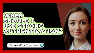When Should I Use Strong Authentication? - SecurityFirstCorp.com