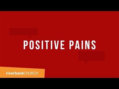 Positive Pains // Positive Over Negative Part 2 // Riverbank Church