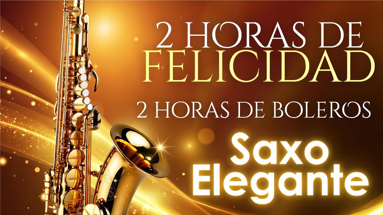 DOS HORAS DE BOLERO-2 HORAS DE FELICIDAD-PAISAJE NATURALES-WILSON LOPEZ-SAXO ELEGANTE-RELAXIN-LUXURY