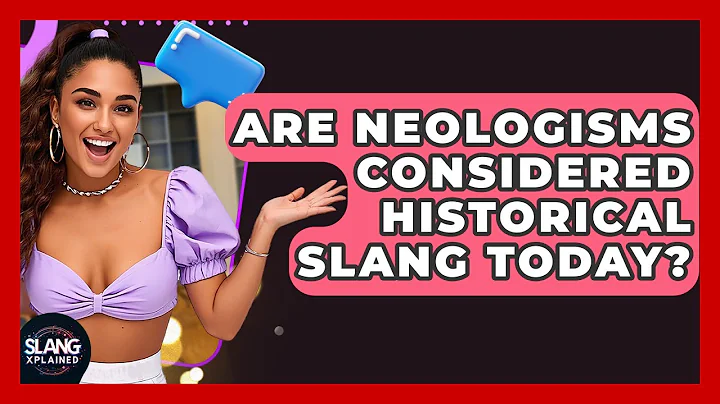 Are Neologisms Considered Historical Slang Today? - SlangXplained
