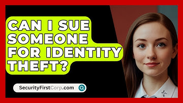 Can I Sue Someone For Identity Theft? - SecurityFirstCorp.com