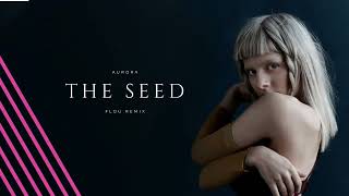 AURORA - The Seed (Flou Remix)