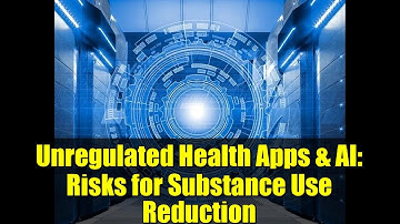 Unregulated Health Apps & AI: Risks for Substance Use Reduction