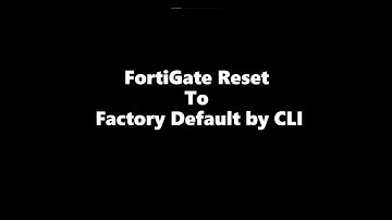 FortiGate Reset To Factory Default by CLI