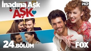 İnadına Aşk 24. Bölüm