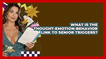What Is The Thought-emotion-behavior Link To Senior Triggers? - Golden Years CBT