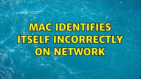 Mac identifies itself incorrectly on network (2 Solutions!!)