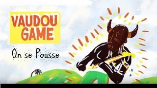 Vaudou Game - On se Pousse