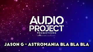 Jason G - Astromania Bla Bla Bla | AudioProjectPromotions