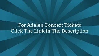 Adele Concert Tickets - HELLO, ADELE Do You NEED TICKETS!