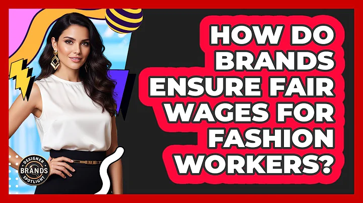 How Do Brands Ensure Fair Wages For Fashion Workers?