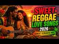 Sweet Reggae Love Songs 2026 🌴 Sunset Romantic Reggae Mix