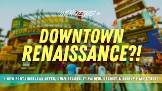 Downtown Las Vegas Renaissance, Fontainebleau's New Offer, Cactus Thievery & Eye Opening F1 Issues!