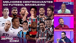 QUEM FOI O MELHOR CENTROAVANTE DO FUTEBOL BRASILEIRO NO SÉCULO? CRAVAMOS! | DE ZERO A DEZ