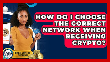 How Do I Choose The Correct Network When Receiving Crypto? - Crypto Simplified for Seniors