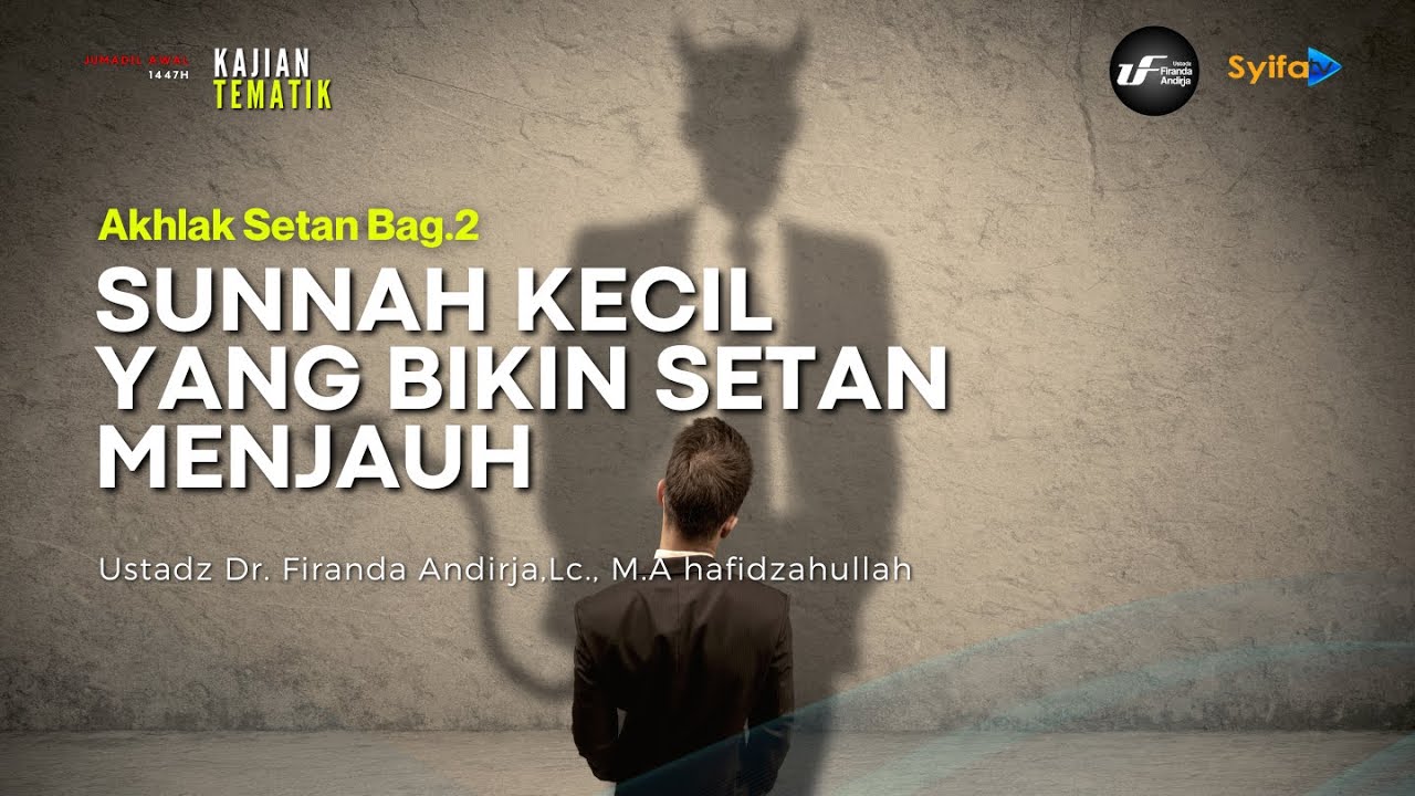SUNNAH KECIL YANG BIKIN SETAN MENJAUH | AKHLAK SETAN #2 - Ustadz Dr. Firanda Andirja, M.A