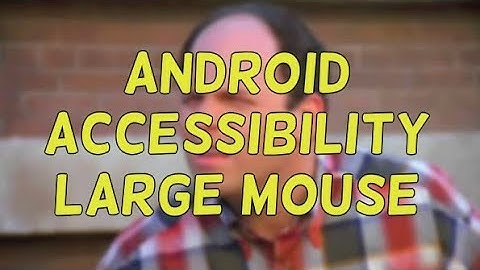 Android Accessibility Large Mouse Pointer