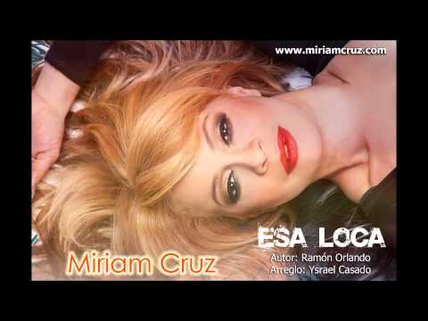 Miriam Cruz - Esa Loca (ESTRENO 2013)