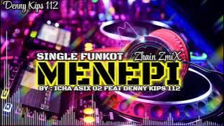 SINGLE FUNKOT ~ MENEPI [ ICHA ASIX 02 FEAT DENNY KIPS 112 ]