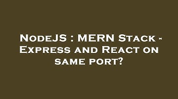 NodeJS : MERN Stack - Express and React on same port?