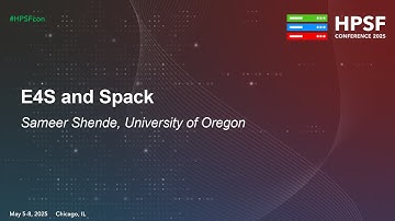 E4S and Spack - Sameer Shende, University of Oregon