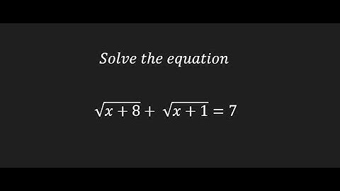 Solve the equation sqrt(x+8) + sqrt(x+1) =7