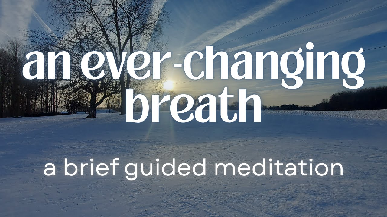 an ever changing breath ~ a brief guided meditation ~ January 2026
