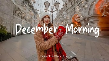 December Morning ❄️ Chill Tracks to Enjoy the Cold Season | Best Indie/Pop/Folk/Acoustic Playlist