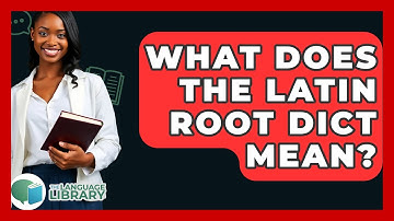 What Does The Latin Root Dict Mean? - The Language Library