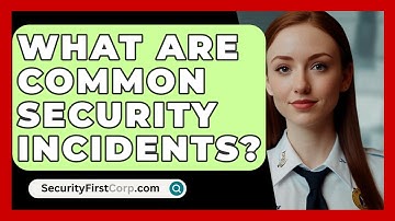 What Are Common Security Incidents? - SecurityFirstCorp.com