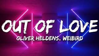 Oliver Heldens, Weibird - Out Of Love (Lyrics) [Extended]