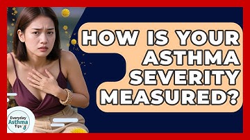 How Is Your Asthma Severity Measured? - Everyday Asthma Tips