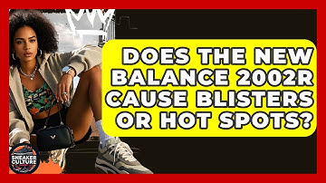 Does The New Balance 2002R Cause Blisters Or Hot Spots? - Sneaker Culture Digest