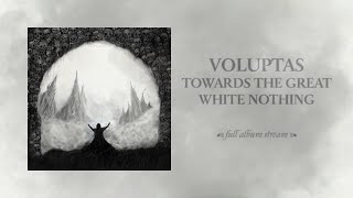 VOLUPTAS / TOWARDS THE GREAT WHITE NOTHING [full album stream]