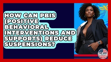 How Can PBIS (Positive Behavioral Interventions And Supports) Reduce Suspensions? - We Are Liberal